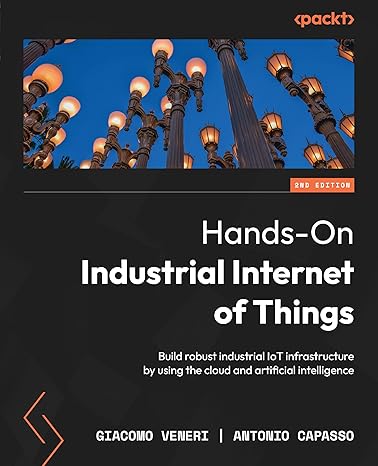 Hands-On Industrial Internet of Things - 2nd Edition